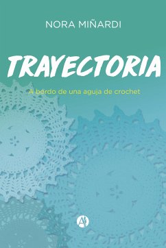 Trayectoria a bordo de una aguja de crochet (eBook, ePUB) - Mendizábal, Nora