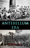 Antebellum Era: A Brief History from Beginning to the End (eBook, ePUB)