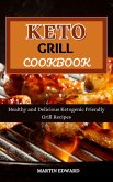 Keto Grill Cookbook : Healthy and Delicious Ketogenic Friendly Grill Recipes (eBook, ePUB)