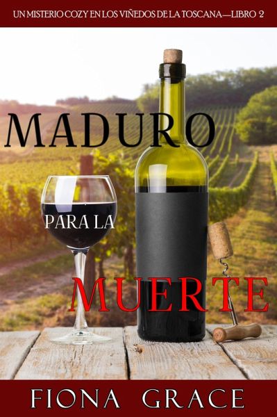 Maduro para la muerte (Un misterio cozy en los viñedos de la Toscana-Libro 2) (eBook, ePUB) Maduro para la muerte (Un misterio cozy en los viñedos de la Toscana-Libro 2) (eBook, ePUB)