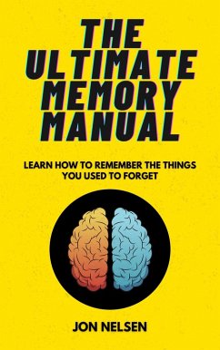 The Ultimate Memory Manual: Learn How to Remember the Things You Used to Forget (Life Level Up) (eBook, ePUB) - Nelsen, Jon