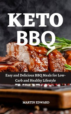 Cover Keto Bbq : Easy and Delicious BBQ Meals for Low-Carb and Healthy Lifestyle (eBook, ePUB)