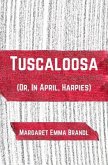 Tuscaloosa (Or, in April, Harpies) (eBook, ePUB) Tuscaloosa (Or, in April, Harpies) (eBook, ePUB)