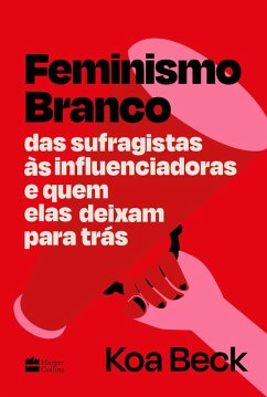 Feminismo Branco (eBook, ePUB) - Beck, Koa