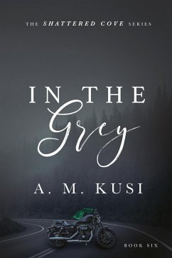 In The Grey (Shattered Cove Series, #6) (eBook, ePUB) - Kusi, A. M.
