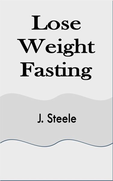Lose Weight Fasting (eBook, ePUB) Lose Weight Fasting (eBook, ePUB)
