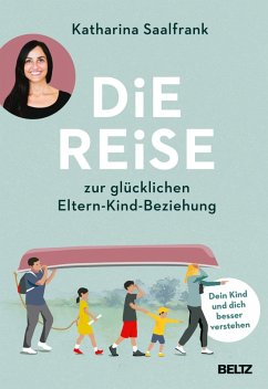 Die Reise zur glücklichen Eltern-Kind-Beziehung (eBook, ePUB) - Saalfrank, Katharina