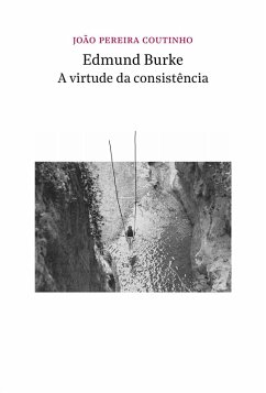Edmund Burke - a virtude da consistência (eBook, ePUB) - Coutinho, João Pereira