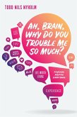 Ah, Brain, Why Do You Trouble Me So Much? (eBook, ePUB)