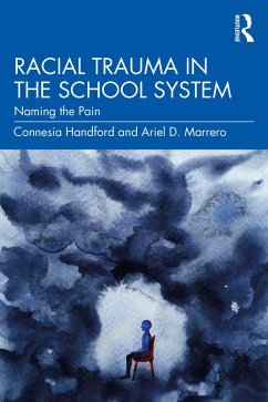Racial Trauma in the School System (eBook, ePUB) - Handford, Connesia; Marrero, Ariel D.