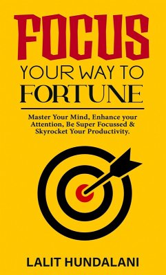 Focus Your Way To Fortune (Self-Transformation, #1) (eBook, ePUB) - Hundalani, Lalit