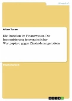 Die Duration im Finanzwesen. Die Immunisierung festverzinslicher Wertpapiere gegen Zinsänderungsrisiken - Turan, Altan