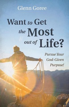 Want to Get the Most out of Life? - Goree, Glenn