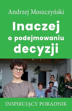 Inaczej o podejmowaniu decyzji - Moszczy¿ski, Andrzej