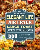 The Wonderful Elegant Life Air Fryer,Large Toast Oven Cookbook