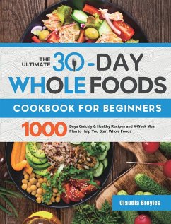 The Ultimate 30-Day Whole Foods Cookbook for Beginners - Broyles, Claudia