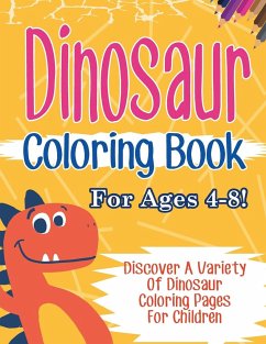 Dinosaur Coloring Book For Ages 4-8! Discover A Variety Of Dinosaur Coloring Pages For Children - Illustrations, Bold