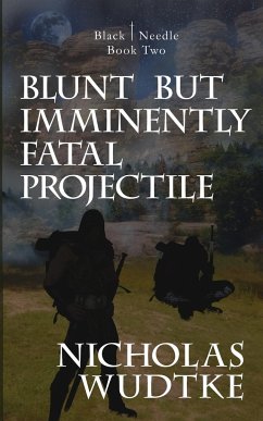 Blunt but Imminently Fatal Projectile - Wudtke, Nicholas
