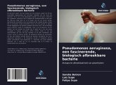 Pseudomonas aeruginosa, een fascinerende, biologisch afbreekbare bacterie