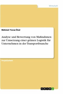 Analyse und Bewertung von Maßnahmen zur Umsetzung einer grünen Logistik für Unternehmen in der Transportbranche - Ünal, Mehmet Yavuz