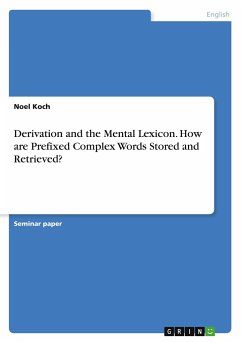 Derivation and the Mental Lexicon. How are Prefixed Complex Words Stored and Retrieved? - Koch, Noel