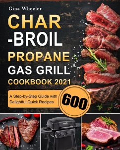 Char-Broil Propane Gas Grill Cookbook 2021 - Wheeler, Gina