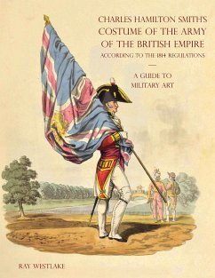 A GUIDE TO MILITARY ART - Charles Hamilton Smith's Costume of the Army of the British Empire - Westlake, Ray