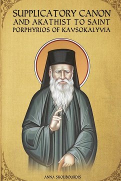 Supplicatory Canon and Akathist to Saint Porphyrios of Kavsokalyvia - Monastery, St George; Christina, Nun; Skoubourdis, Anna