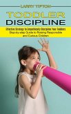 Toddler Discipline: Step-by-step Guide to Raising Responsible and Curious Children (Effective Strategy to Empathically Discipline Your Tod