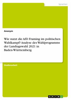 Wie nutzt die AfD Framing im politischen Wahlkampf? Analyse des Wahlprogramms der Landtagswahl 2021 in Baden-Württemberg - Anonymous
