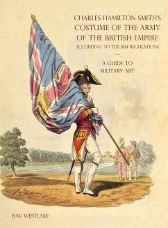 A GUIDE TO MILITARY ART - Charles Hamilton Smith's Costume of the Army of the British Empire - Westlake, Ray