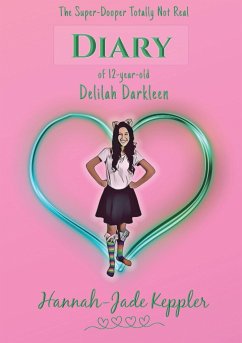 The Super-Dooper Totally Not Real Diary of 12-year-old Delilah Darkleen - Keppler, Hannah-Jade