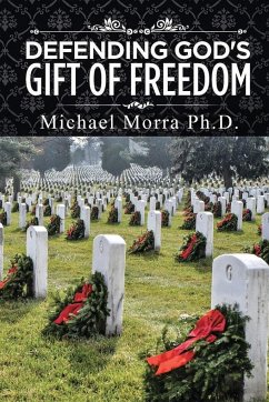 Defending God's Gift of Freedom - Morra Ph. D., Michael