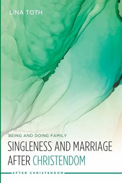 Singleness and Marriage after Christendom - Toth, Lina