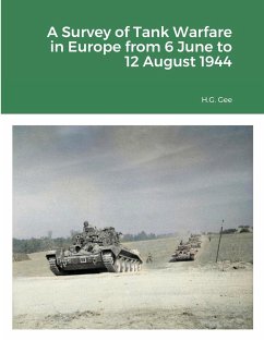 A Survey of Tank Warfare in Europe from 6 June to 12 August 1944 - Gee, H. G.