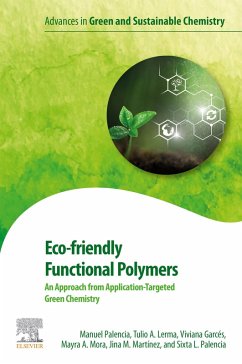 Eco-friendly Functional Polymers (eBook, ePUB) - Palencia, Manuel; Lerma, Tulio A.; Garcés, Viviana; Mora, Mayra A.; Martínez, Jina M.; Palencia, Sixta L.