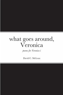 what goes around, Veronica: poems for Veronica i - Mclean, David C.