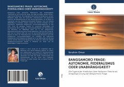 BANGSAMORO FRAGE: AUTONOMIE, FEDERALISMUS ODER UNABHÄNGIGKEIT? - Omar, Ibrahim