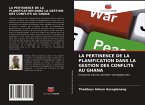 LA PERTINENCE DE LA PLANIFICATION DANS LA GESTION DES CONFLITS AU GHANA