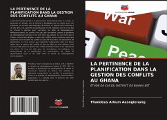 LA PERTINENCE DE LA PLANIFICATION DANS LA GESTION DES CONFLITS AU GHANA - Aasoglenang, Thaddeus Arkum