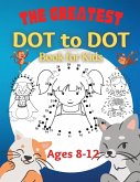 The Greatest Dot to Dot Book for Kids Ages 8-12