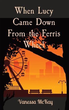 When Lucy Came Down From the Ferris Wheel - McKay, Vanessa