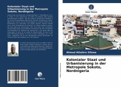 Kolonialer Staat und Urbanisierung in der Metropole Sokoto, Nordnigeria - Attahiru Sifawa, Ahmad