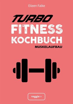 Turbo-Fitness-Kochbuch - Muskelaufbau (eBook, ePUB) - Falke, Eileen