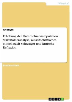 Erhebung der Unternehmensreputation. Stakeholderanalyse, wissenschaftliches Modell nach Schwaiger und kritische Reflexion - Anonymous