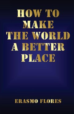 How To Make The World A Better Place - Flores, Erasmo