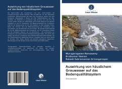 Auswirkung von häuslichem Grauwasser auf das Bodenqualitätssystem - Ramasamy, Murugaragavan; Veeran, Arulkumar; Srirangarayan, Rakesh Subramanian