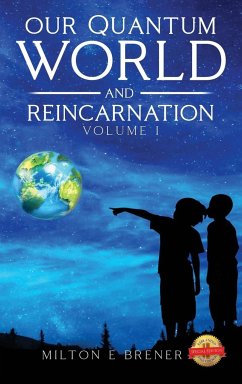 Our Quantum World and Reincarnation (Volume I) - Brener, Milton E.