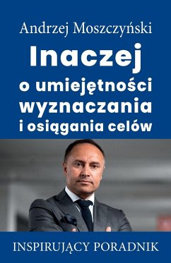 Inaczej o umiej¿tno¿ci wyznaczania i osi¿gania celów - Moszczy¿ski, Andrzej