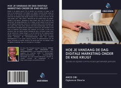 HOE JE VANDAAG DE DAG DIGITALE MARKETING ONDER DE KNIE KRIJGT - Obi, Amos; Okorie, Ogbonna